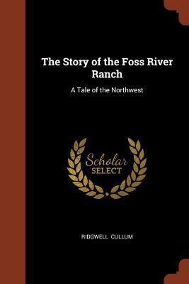 The Story of the Foss River Ranch: A Tale of th... 1374977780 Book Cover