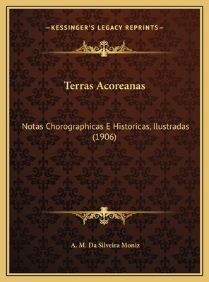 Terras Acoreanas: Notas Chorographicas E Histor... [Portuguese] 1169704530 Book Cover