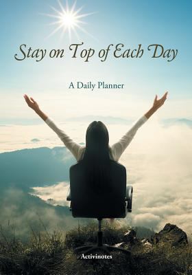 Stay on Top of Each Day. A Daily Planner. 1683212525 Book Cover