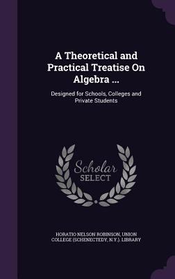 A Theoretical and Practical Treatise On Algebra... 1359917179 Book Cover