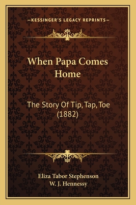 When Papa Comes Home: The Story Of Tip, Tap, To... 1165149389 Book Cover