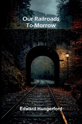 Our Railroads To-Morrow 9375362264 Book Cover