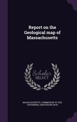 Report on the Geological Map of Massachusetts 1356444245 Book Cover