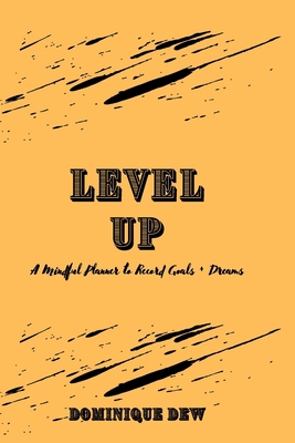 Level Up: A Mindful Planner to Record Goals + D... 1737636611 Book Cover