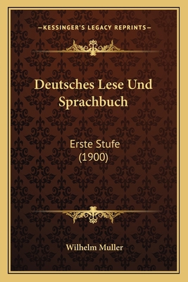 Deutsches Lese Und Sprachbuch: Erste Stufe (1900) [German] 1168367883 Book Cover