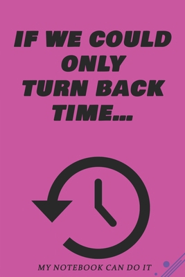 If we could only turn back time...: Printed on ... 1653384719 Book Cover