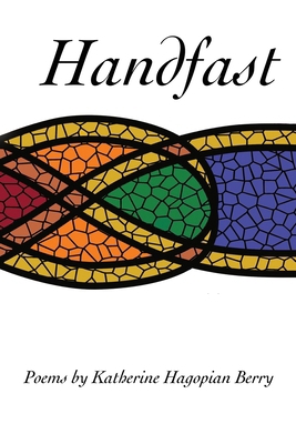 Handfast: poems by Katherine Hagopian Berry 1960293214 Book Cover