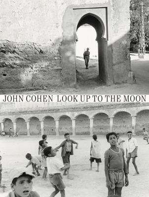 John Cohen: Look Up to the Moon 395829555X Book Cover