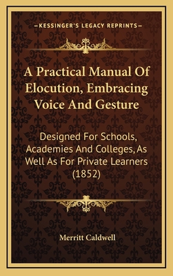 A Practical Manual of Elocution, Embracing Voic... 1164781057 Book Cover