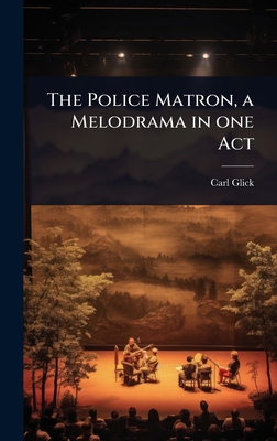 The Police Matron, a Melodrama in one Act 1024018784 Book Cover