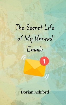 The Secret Life of My Unread Emails 3690855179 Book Cover