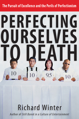 Perfecting Ourselves to Death: The Pursuit of E... 0830832599 Book Cover