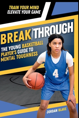 Break/Through: The Young Basketball Player's Gu... B0F4MGF722 Book Cover