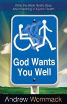 God Wants You Well: What the Bible Really Says ... 160683004X Book Cover