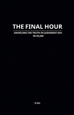 The Final Hour: Unveiling the Truth of Judgment... B0FD6MM9G9 Book Cover