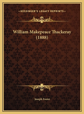 William Makepeace Thackeray (1888) 1169410774 Book Cover