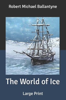 The World of Ice: Large Print B087CVYQ28 Book Cover