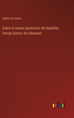 Sobre el centon epistolario del Bachiller Ferná... [Spanish] 3368039571 Book Cover