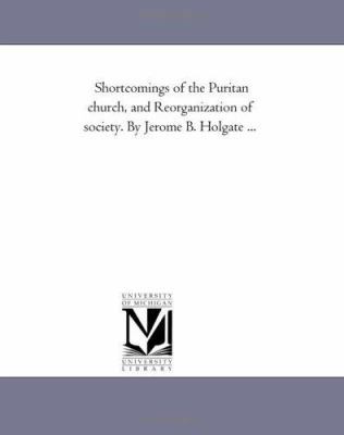 Shortcomings of the Puritan church, and Reorgan... 1418194549 Book Cover