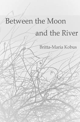 Between the Moon and the River: - Murmurs of Me... 1541013204 Book Cover