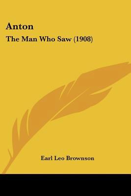 Anton: The Man Who Saw (1908) 1104014270 Book Cover