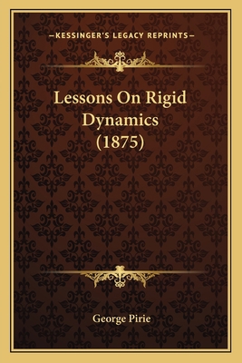 Lessons On Rigid Dynamics (1875) 1164882481 Book Cover