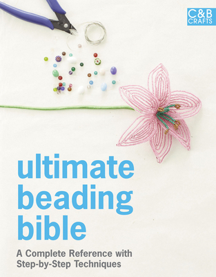 Ultimate Beading Bible: A Complete Reference wi... 1909397180 Book Cover