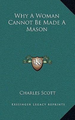 Why a Woman Cannot Be Made a Mason 1168649544 Book Cover