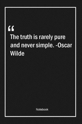 Paperback The truth is rarely pure and never simple. -Oscar Wilde: Lined Gift Notebook With Unique Touch | Journal | Lined Premium 120 Pages |truth Quotes| Book