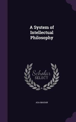 A System of Intellectual Philosophy 1359147586 Book Cover