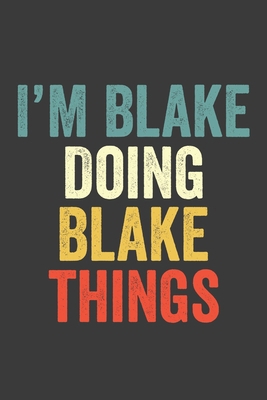 I'M Blake  Doing Blake  Things, Personalized Husband Men Guy Boys Boyfriend Notebook Blake  Journal a Beautiful: Lined Notebook / Journal Gift, Blake ... , Cute, Funny, Husband Men Guy Boys