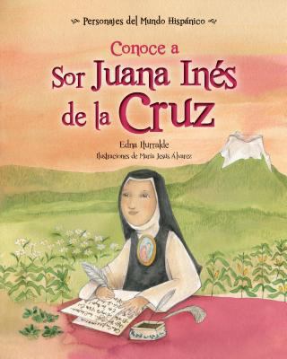 Conoce a Sor Juana Inés de la Cruz [Spanish] 168292145X Book Cover