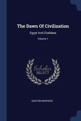 The Dawn Of Civilization: Egypt And Chaldaea; V... 1377236684 Book Cover