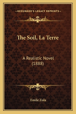 The Soil, La Terre: A Realistic Novel (1888) 1164106163 Book Cover