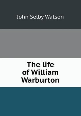 The life of William Warburton 551846813X Book Cover