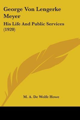 George Von Lengerke Meyer: His Life And Public ... 0548646759 Book Cover