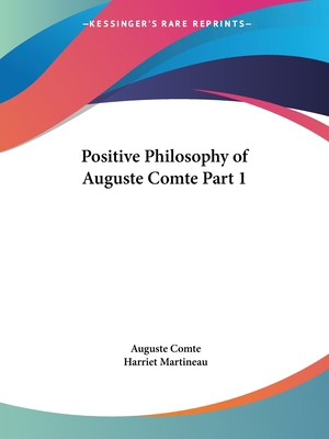 Positive Philosophy of Auguste Comte Part 1 0766154734 Book Cover