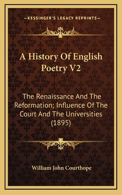 A History Of English Poetry V2: The Renaissance... 1164426095 Book Cover