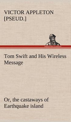 Tom Swift and His Wireless Message: or, the cas... 3849176703 Book Cover