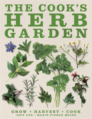 The Cook's Herb Garden: Grow, Harvest, Cook 0756658691 Book Cover