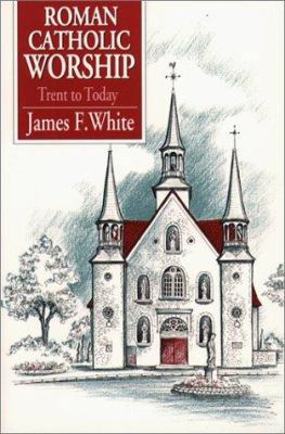 Roman Catholic Worship: Trent to Today 0809135884 Book Cover