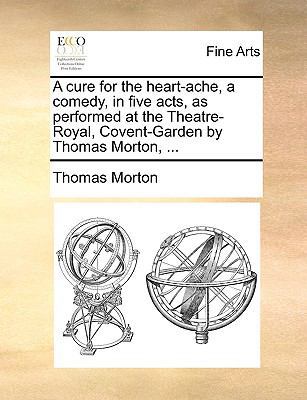 A cure for the heart-ache, a comedy, in five ac... 1170406351 Book Cover