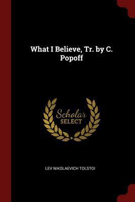 What I Believe, Tr. by C. Popoff 1375776533 Book Cover