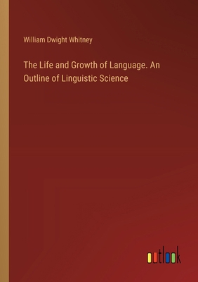 The Life and Growth of Language. An Outline of ... 3385390036 Book Cover