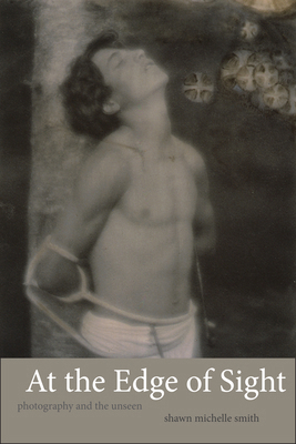 At the Edge of Sight: Photography and the Unseen 0822355027 Book Cover