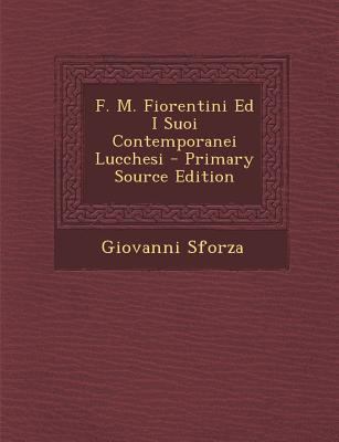 F. M. Fiorentini Ed I Suoi Contemporanei Lucche... [Italian] 1293340189 Book Cover