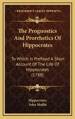 The Prognostics And Prorrhetics Of Hippocrates:... 1166367444 Book Cover