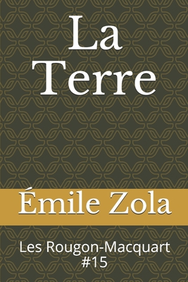 La Terre: Les Rougon-Macquart #15 [French] 169911577X Book Cover