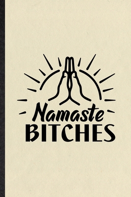 Paperback Namaste Bitches: Blank Fun Novelty Meditation Buddhist Notebook Writing Journal For Yoga Prayer Zen Religion, Inspirational Saying Uniq Book