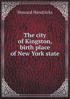 The city of Kingston, birth place of New York s... 5518909780 Book Cover
